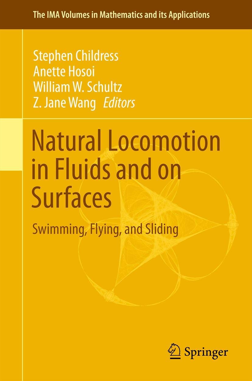 Natural Locomotion in Fluids and on Surfaces: Swimming, Flying, and Sliding (The IMA Volumes in Mathematics and its Applications, 155)