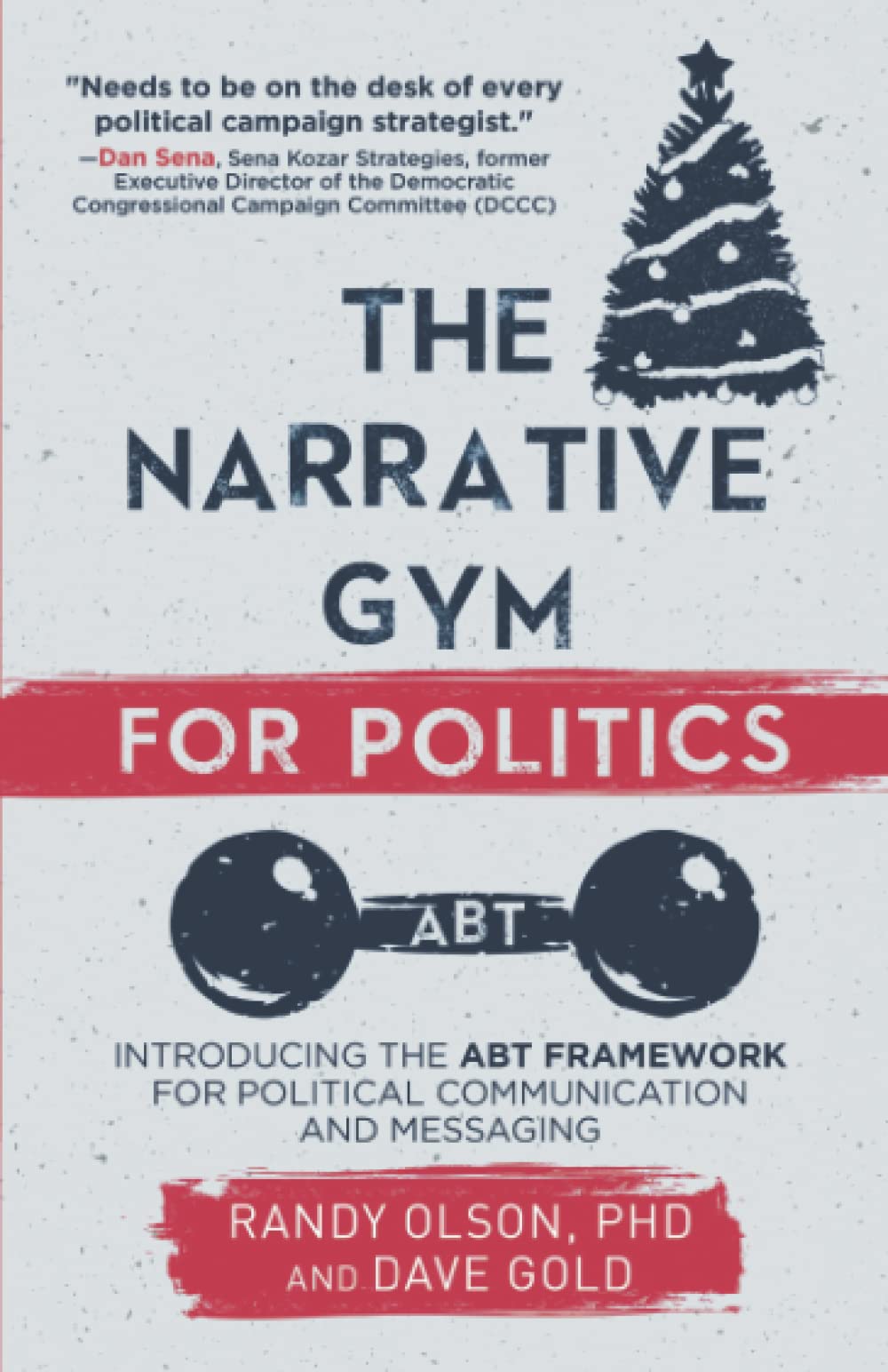 The Narrative Gym for Politics: Introducing the ABT Framework for Political Communication and Messaging