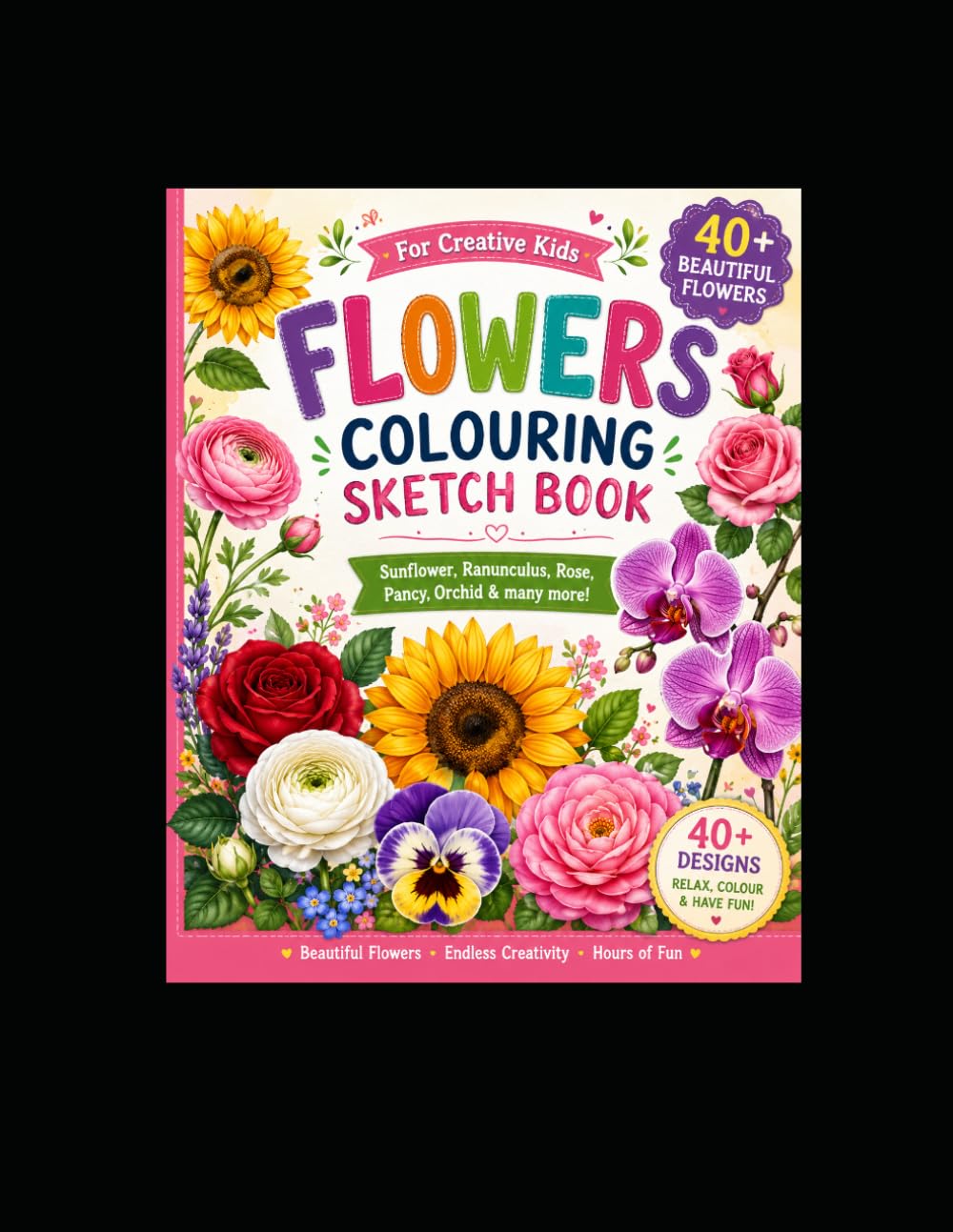 FLOWERS COLORING SKETCH BOOK.: A Beautiful Coloring Sketch Adventure with 40+ stunning different types of flowers such as rose, lotus, iris, camellia, sunflower and many more