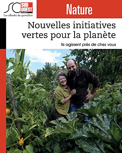 Nouvelles initiatives vertes pour la planète: Ils agissent près de chez vous (French Edition)