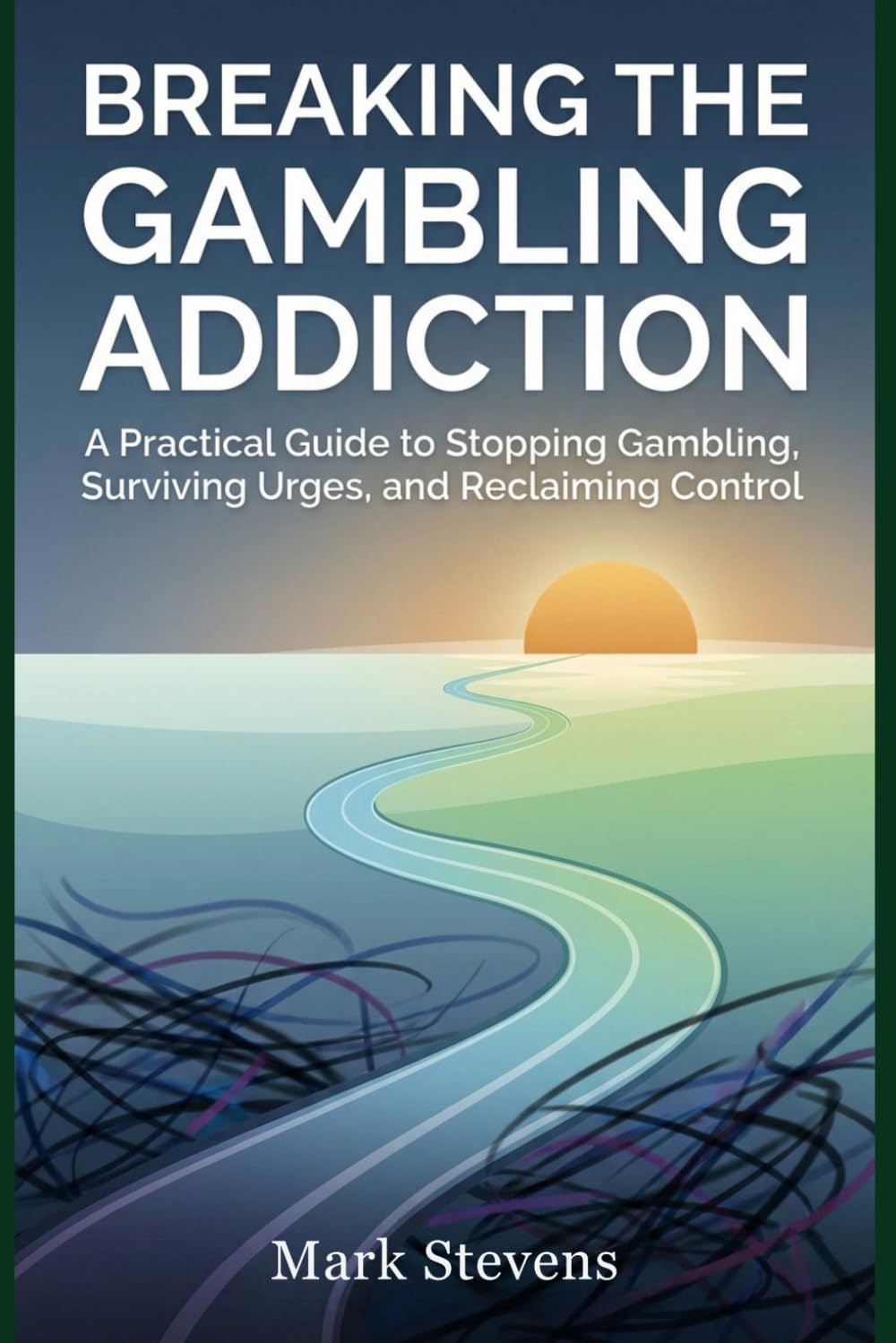 Breaking the Gambling Addiction: A Practical Guide to Stopping Gambling, Surviving Urges, and Reclaiming Control