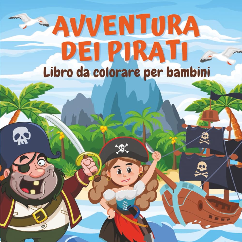 Avventura Dei Pirati Libro da Colorare per Bambini: Oltre 30 Disegni Grandi, Divertenti e Audaci per Bambini e Bambine che Amano Pirati e Avventure in Mare | 21,6 x 21,6 cm