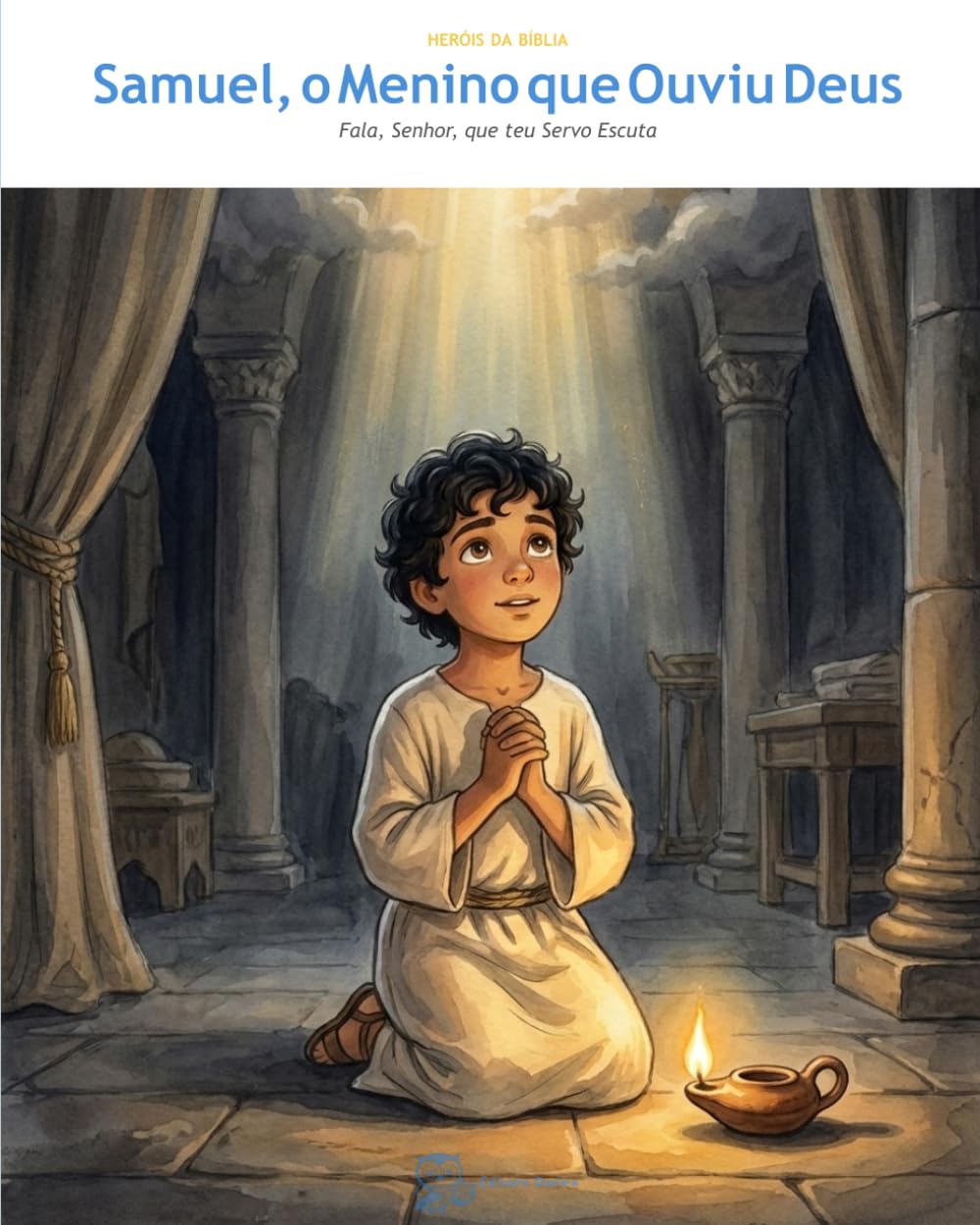 Samuel, o Menino que Ouviu Deus: Fala, Senhor, que teu Servo Escuta (OwLira — Heróis da Bíblia)