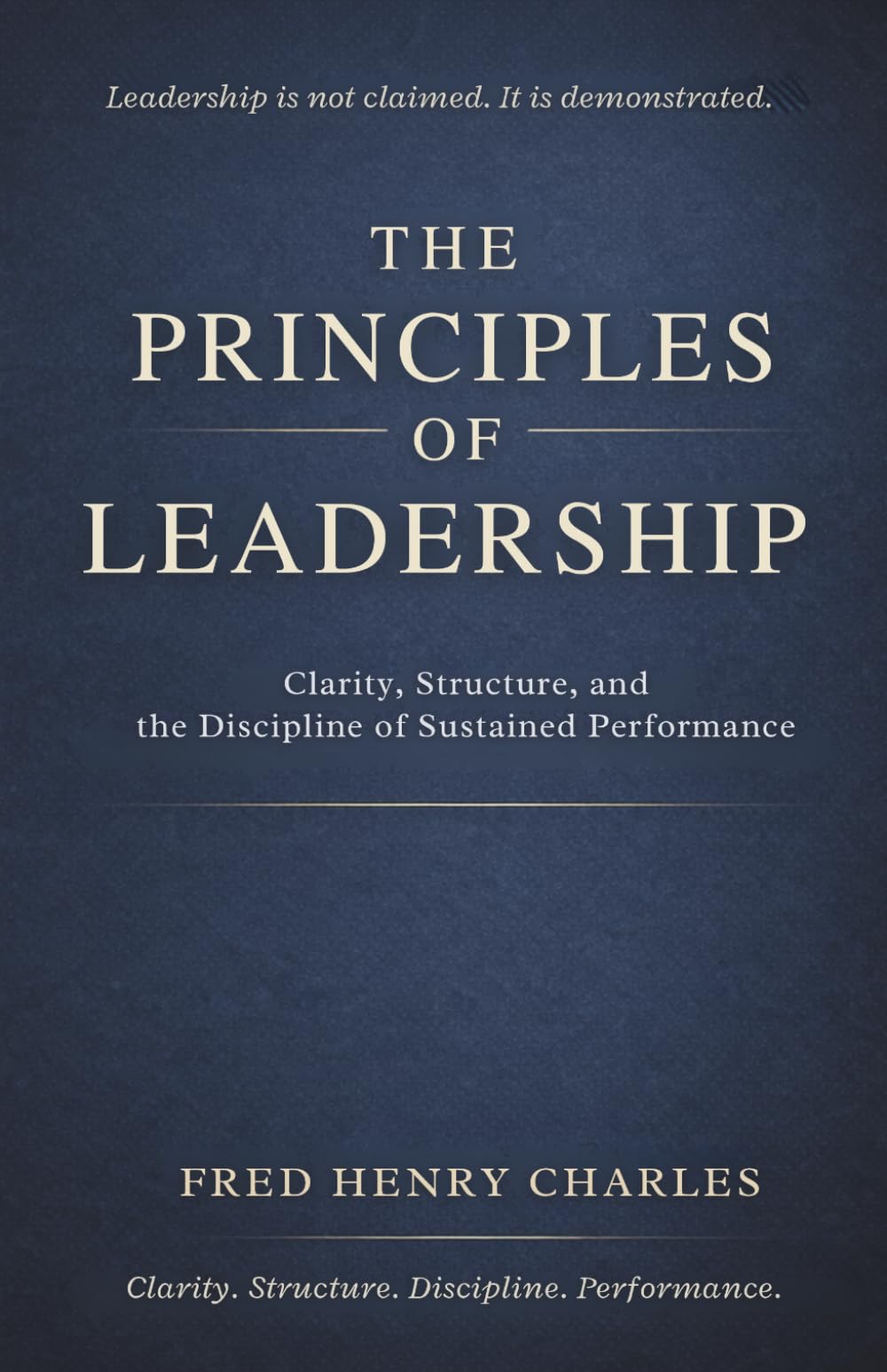 THE PRINCIPLE OF LEADERSHIP: Clarity, Structure, and the Discipline of Sustained Performance