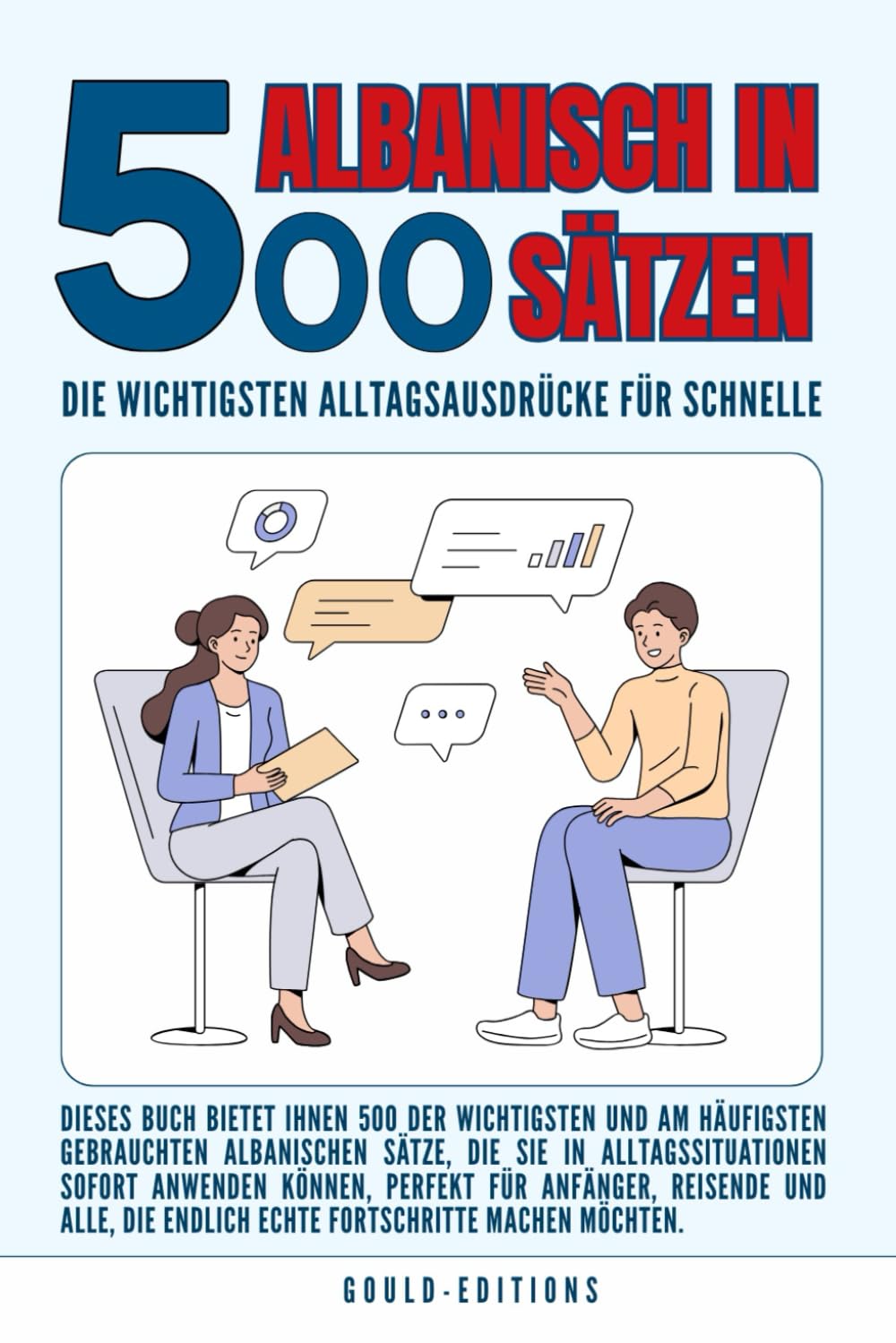 Albanisch in 500 Sätzen : Die wichtigsten Alltagsausdrücke für schnelle Fortschritte: Ihr schneller Einstieg in die Albanische Sprache, kompakt und verständlich, Der prakt