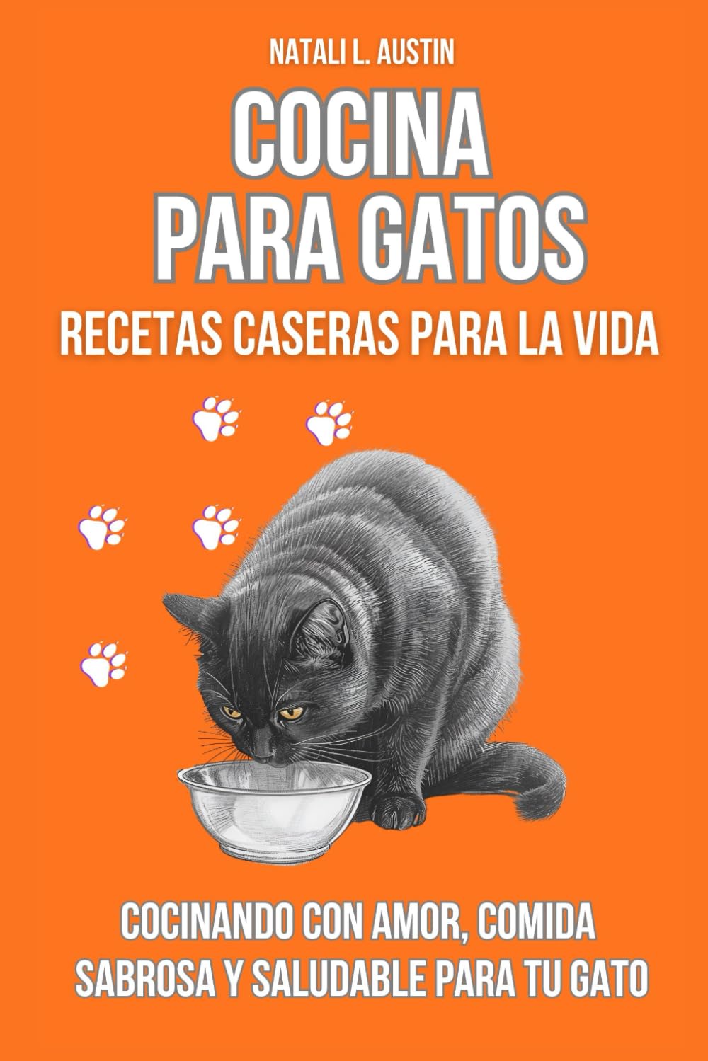 Cocina Para Gatos Recetas caseras para la vida.Recetas caseras para la vida: Cocinando con amor, comida sabrosa y saludable para tu gato