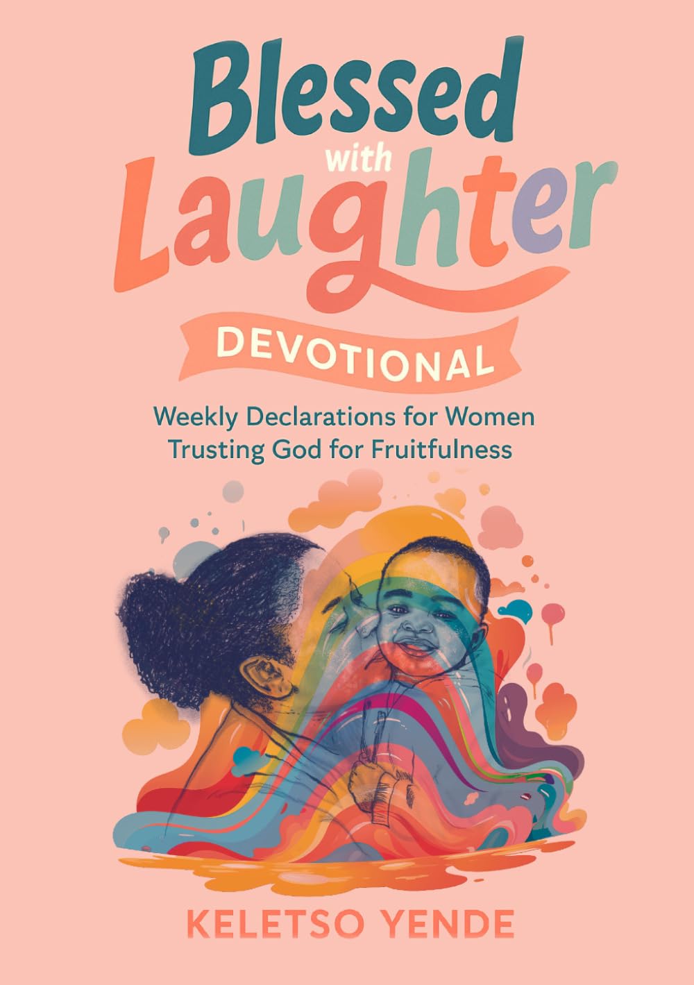 Blessed with Laughter Devotional:: Weekly Declarations for Women Trusting God for Fruitfulness