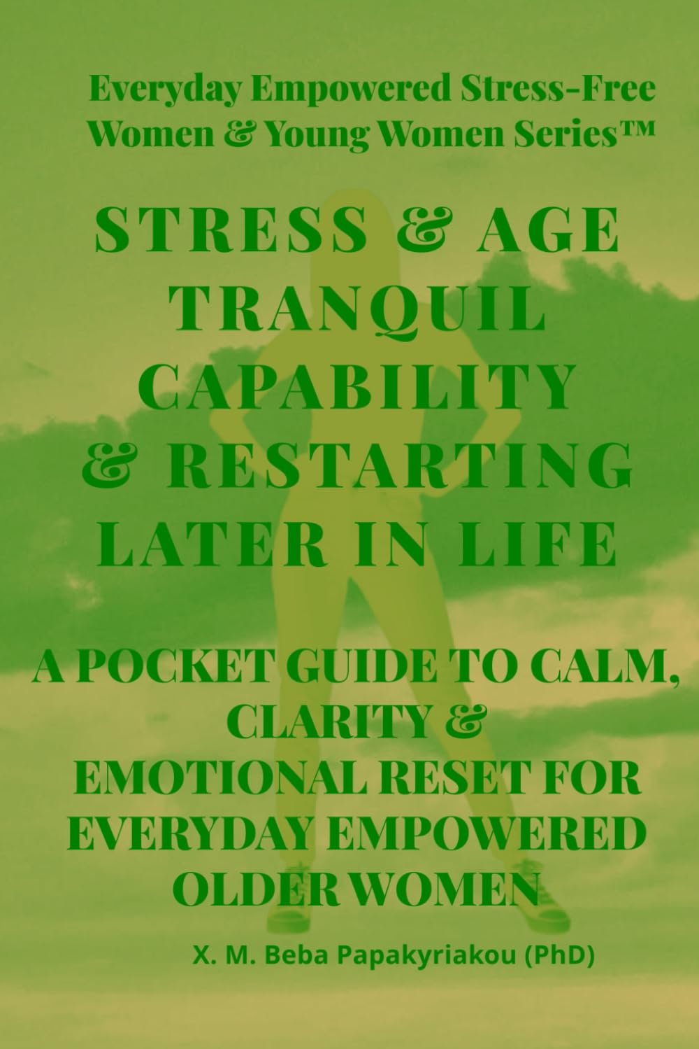 STRESS & AGE TRANQUIL CAPABILITY & RESTARTING LATER IN LIFE: A POCKET GUIDE TO CALM, CLARITY & EMOTIONAL RESET FOR EVERYDAY EMPOWERED OLDER WOMEN ... Women - Emotional Stabilization ™ Series)