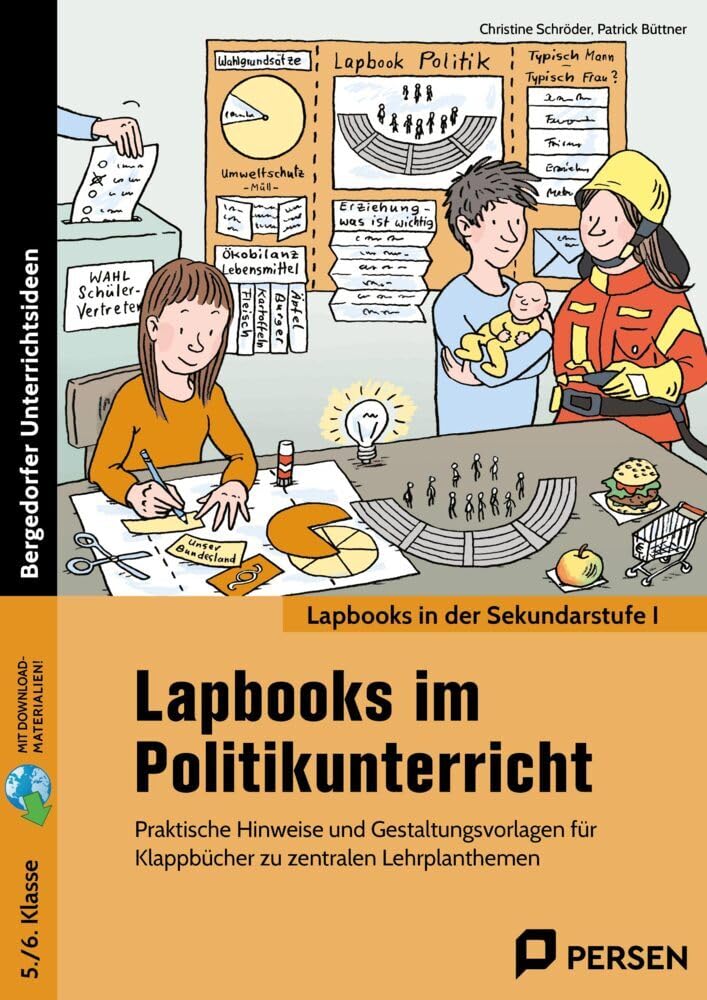 Lapbooks im Politikunterricht - 5./6. Klasse: Praktische Hinweise und Gestaltungsvorlagen für Klappbücher zu zentralen Lehrplanthemen (Lapbooks in der Sekundarstufe I)
