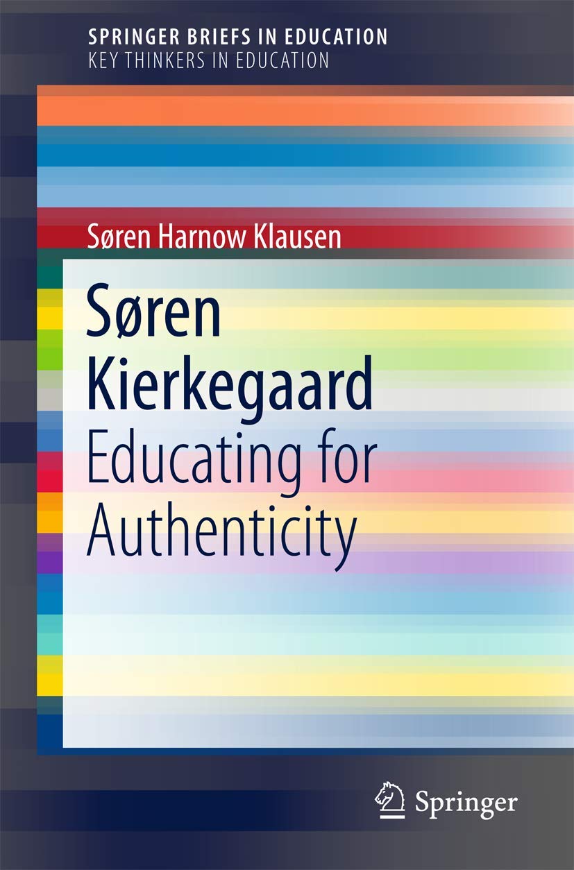 Buy Søren Kierkegaard: Education for Authenticity (Springerbriefs in Education: Key Thinkers in Education) — BookShops.in