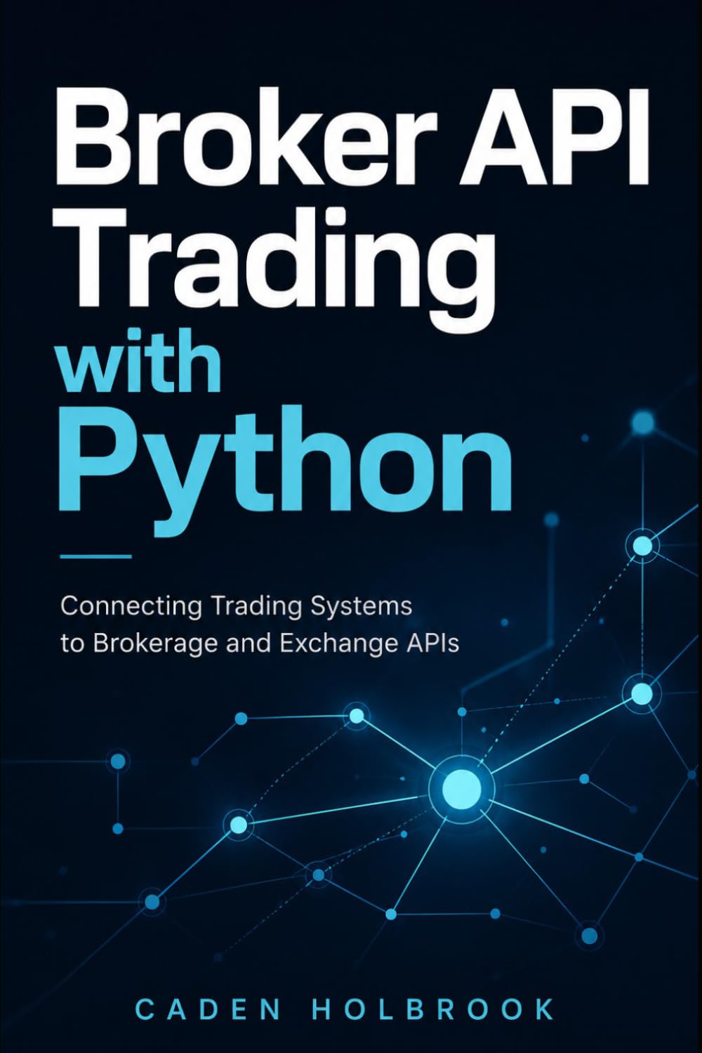Broker API Trading with Python: Connecting Trading Systems to Brokerage and Exchange APIs