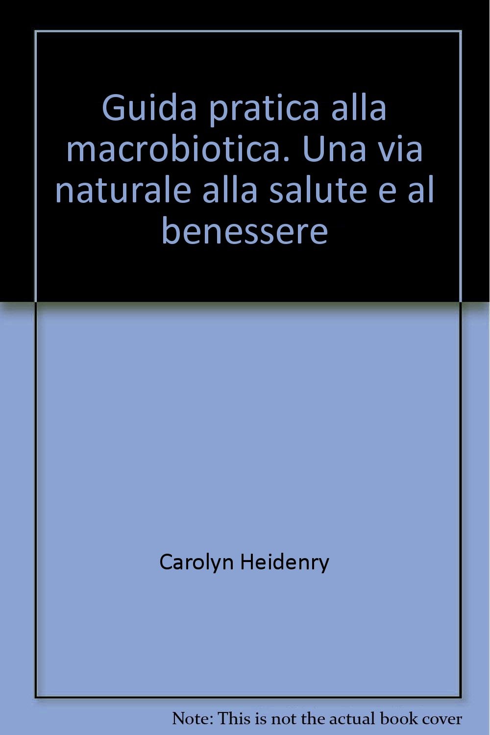 Guida pratica alla macrobiotica. Una via naturale alla salute e al benessere