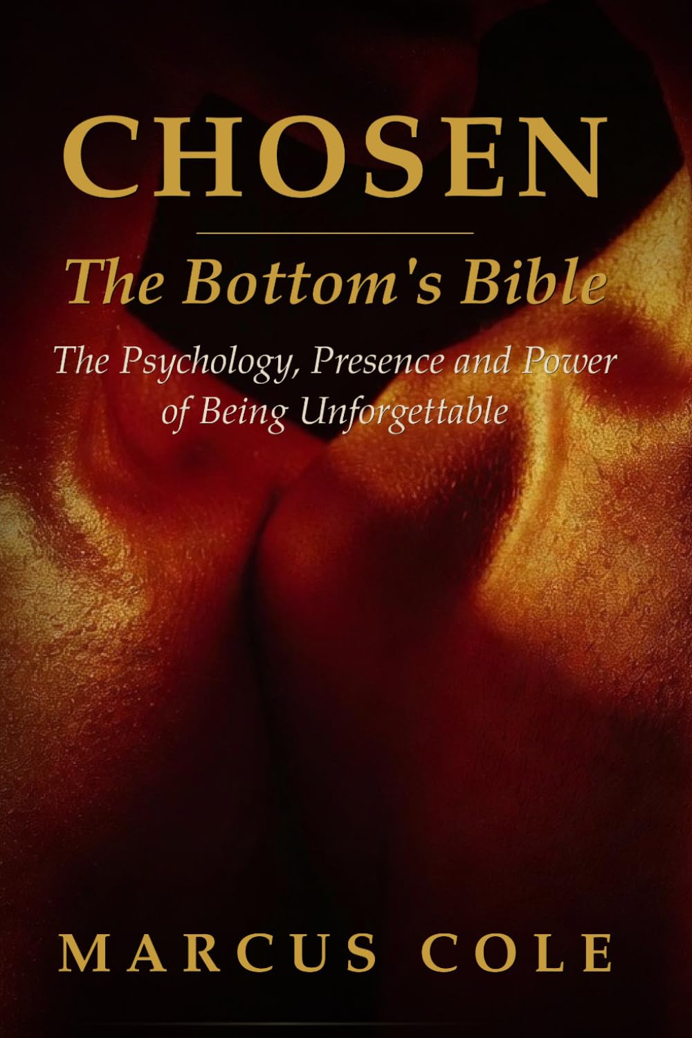 Chosen.: The Bottom's Bible: The Psychology, Presence and Power of Being.