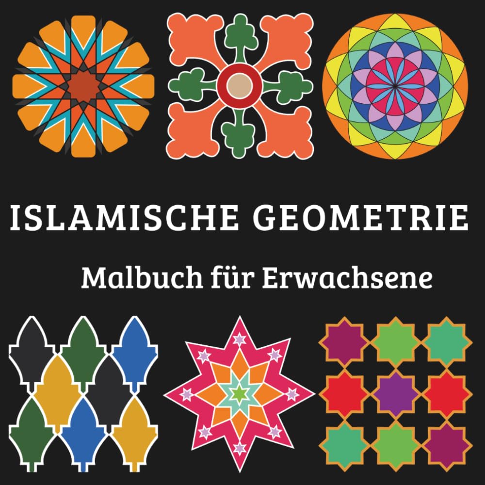 Islamische Geometrie Malbuch für Erwachsene: Geometrische Muster zur Entspannung und Stressabbau
