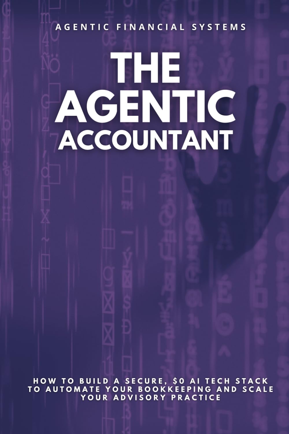 THE AGENTIC ACCOUNTANT: How to Build a Secure, $0 AI Tech Stack to Automate Your Bookkeeping and Scale Your Advisory Practice