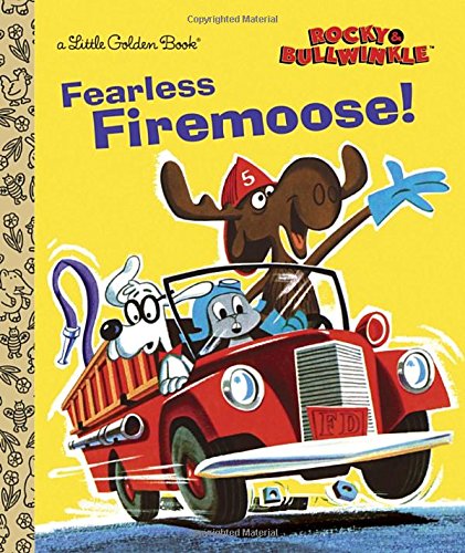 Fearless Firemoose! (Rocky & Bullwinkle) (Little Golden Books: Rocky &