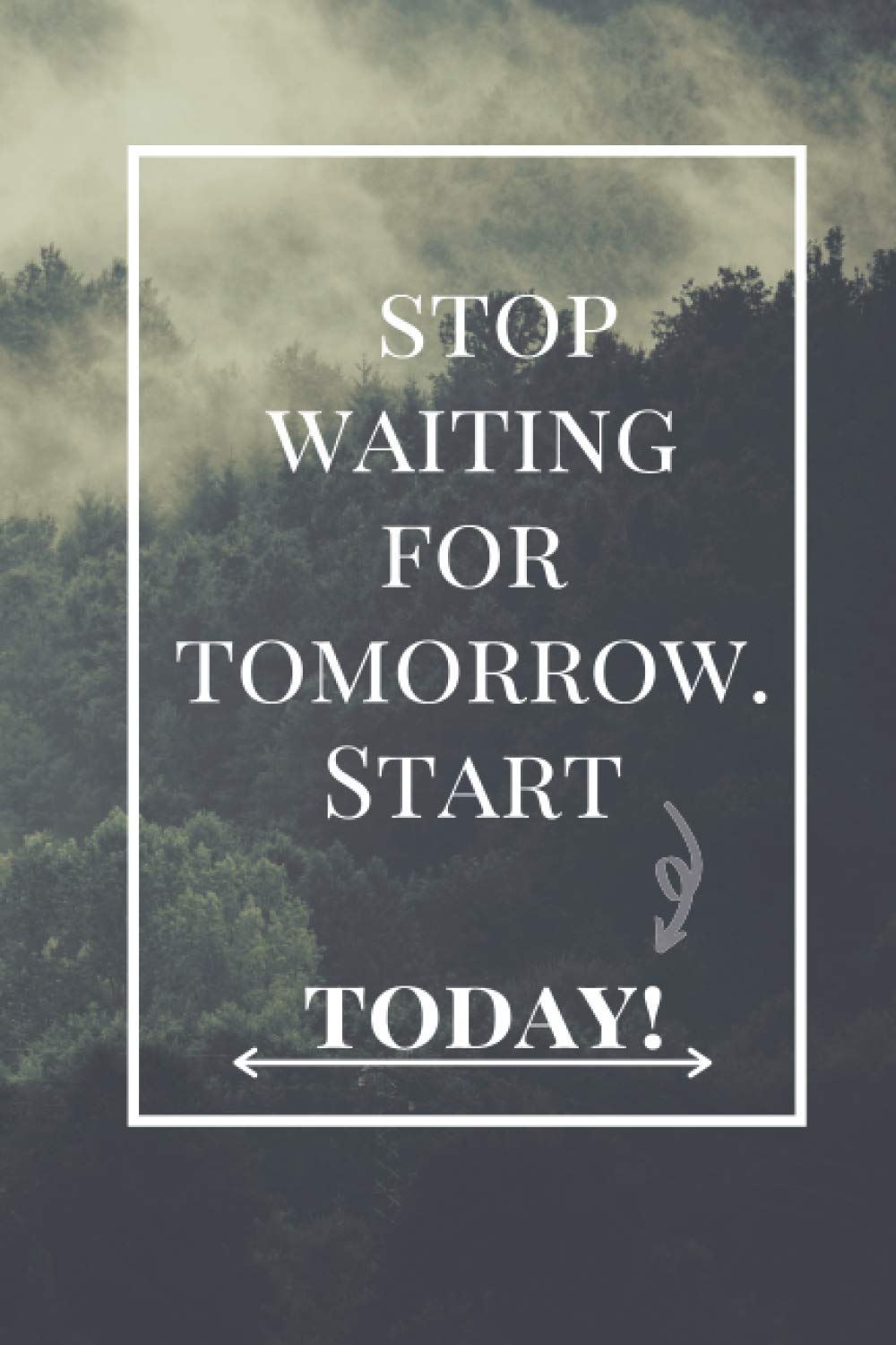 Stop waiting for tomorrow .... Start today!: A custom made 120 pages To-do-list Paperback. It is made out of High quality material. This is a part of ... check the Author's name for more choices .