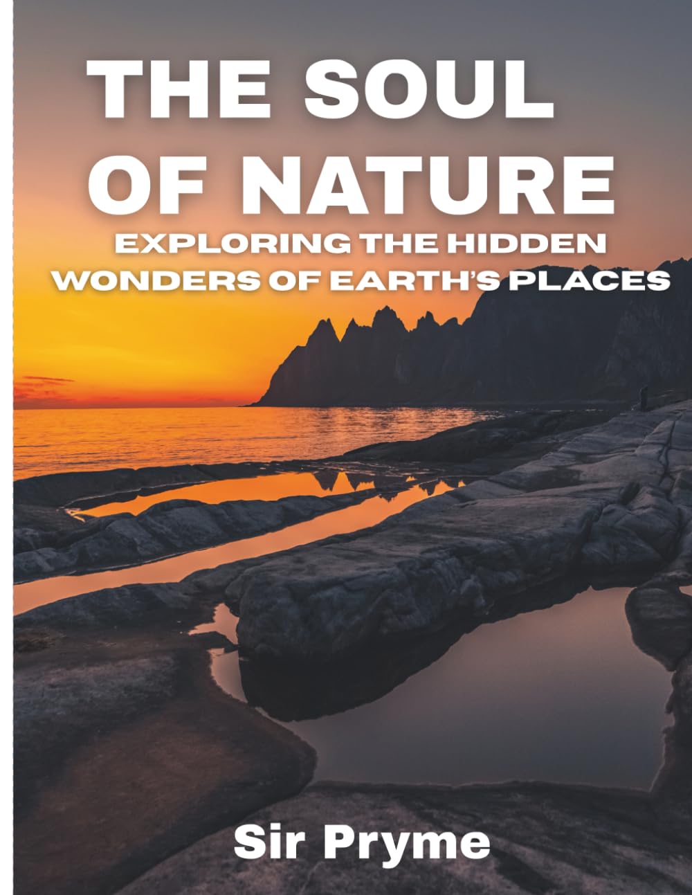 The Soul of Nature: Exploring the Hidden Wonders of Earth’s Places