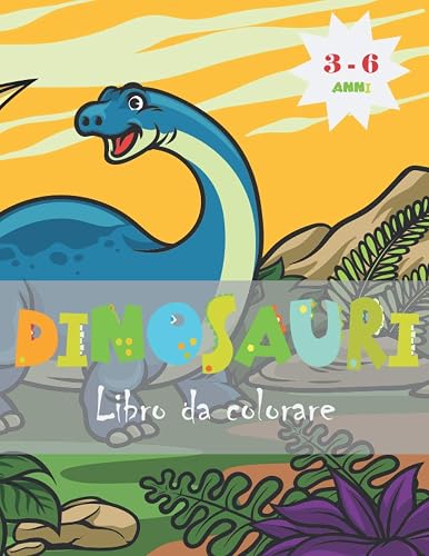Dinosauri Libro da Colorare: Bellissimi Dinosauri da colorare per bambini 3 - 6 anni