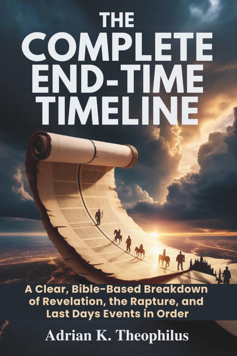 THE COMPLETE END-TIME TIMELINE: A Clear, Bible-Based Breakdown of Revelation, the Rapture, and Last Days Events in Order