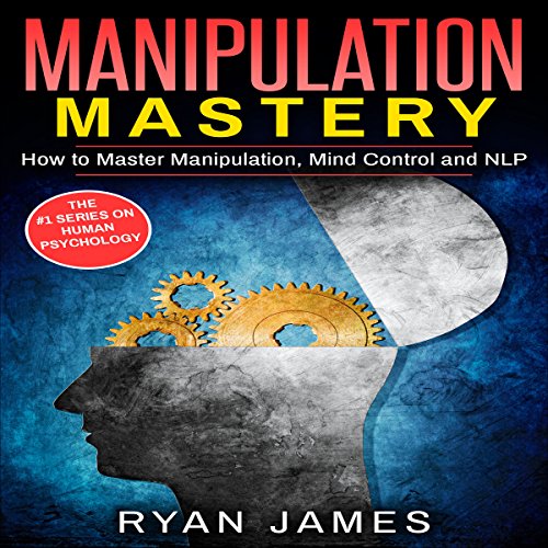 Manipulation How to Master Manipulation, Mind Control and NLP (Audio