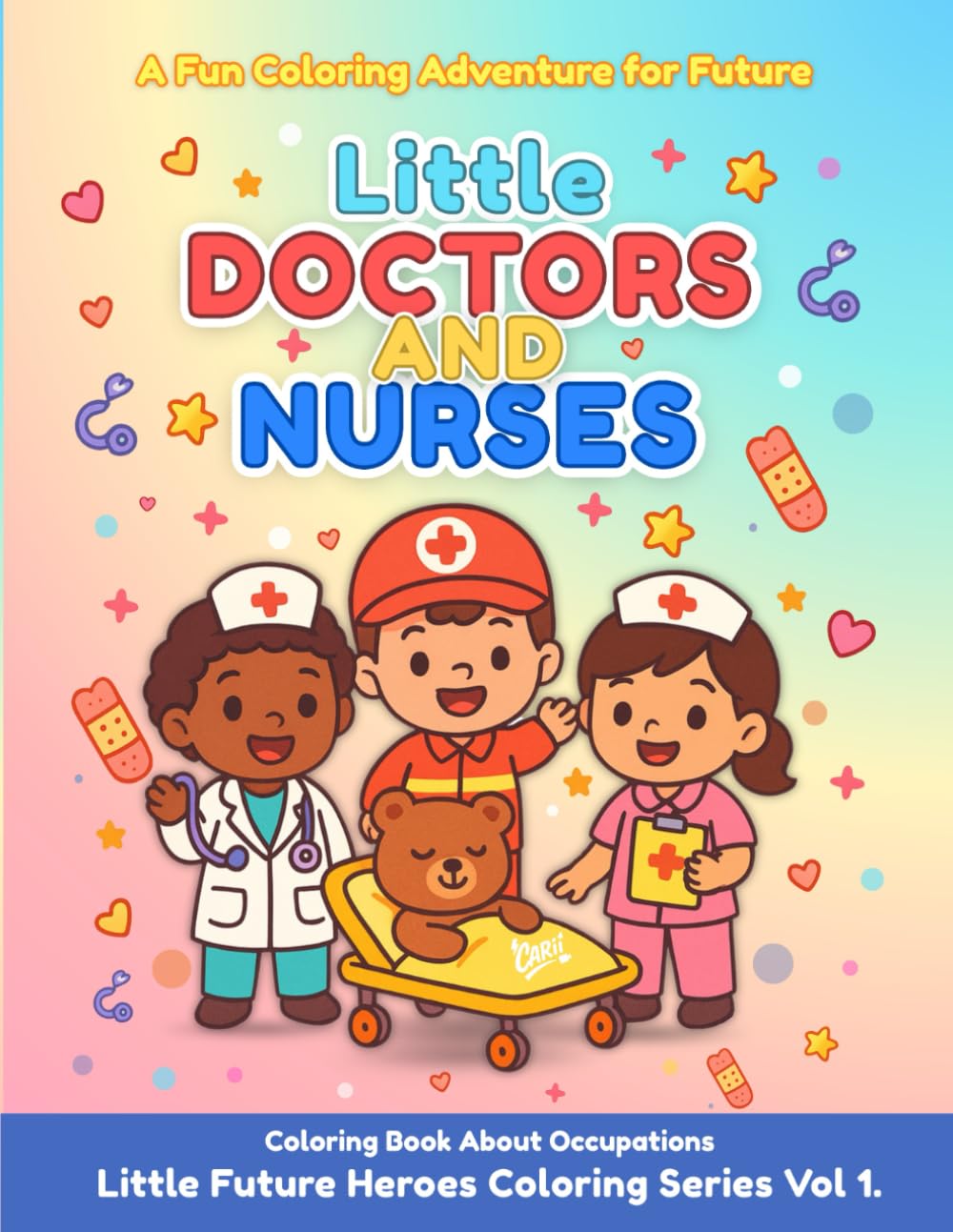 Little Doctors & Nurses: Occupation Coloring Book for Kids (Little Future Heroes Coloring Series, Vol. 1)