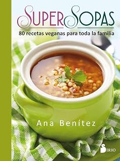 Super Sopas: 80 Recetas Veganas para Toda la Familia