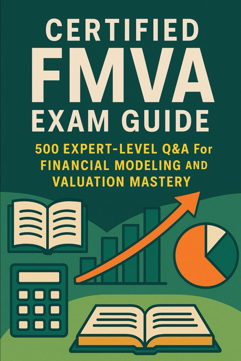 Certified FMVA Exam Guide: 500 Expert-Level Q&A for Financial Modeling and Valuation Mastery