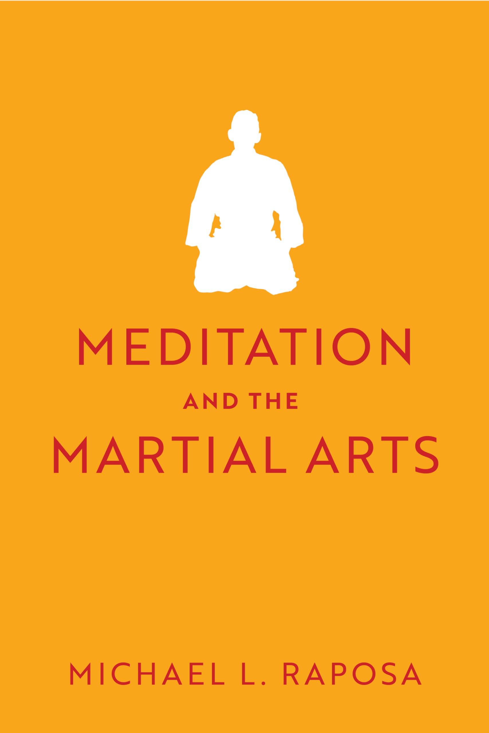 Meditation and the Martial Arts by Michael L. Raposa, Gary L.... - 9780813952291