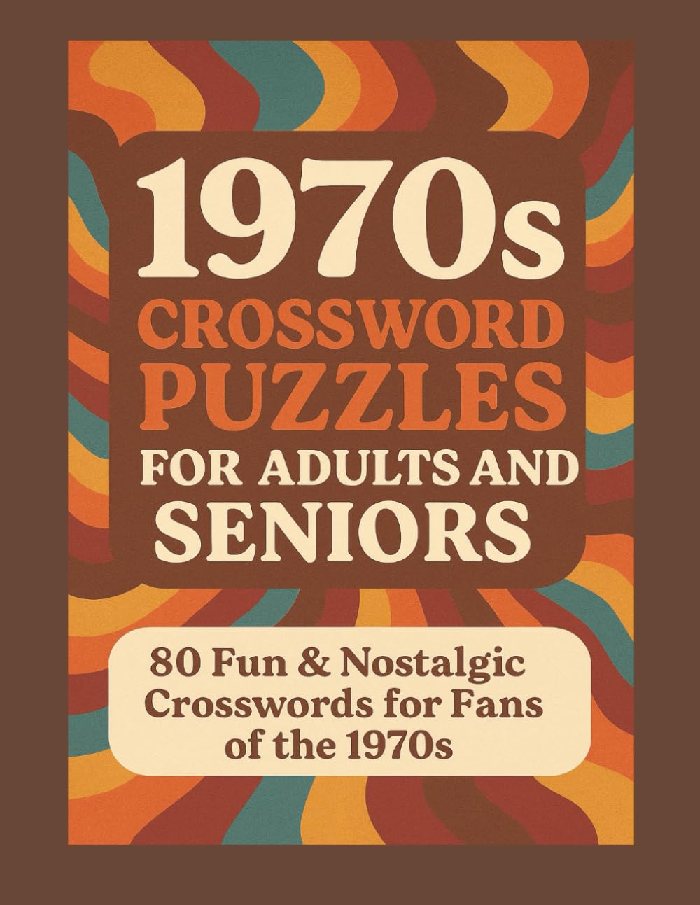 1970s Crossword Puzzles for Adults and Seniors: 80 Fun & Nostalgic Crosswords for Fans of the 1970s (Nostalgic Crossword Puzzles of the 60s, 70s, 80s, and 90s)