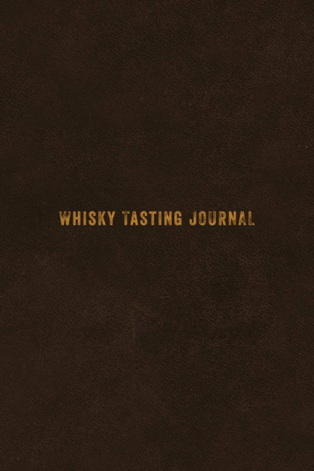 Whisky Tasting Journal: Record keeping log notebook for Whiskey Lovers and Collectors