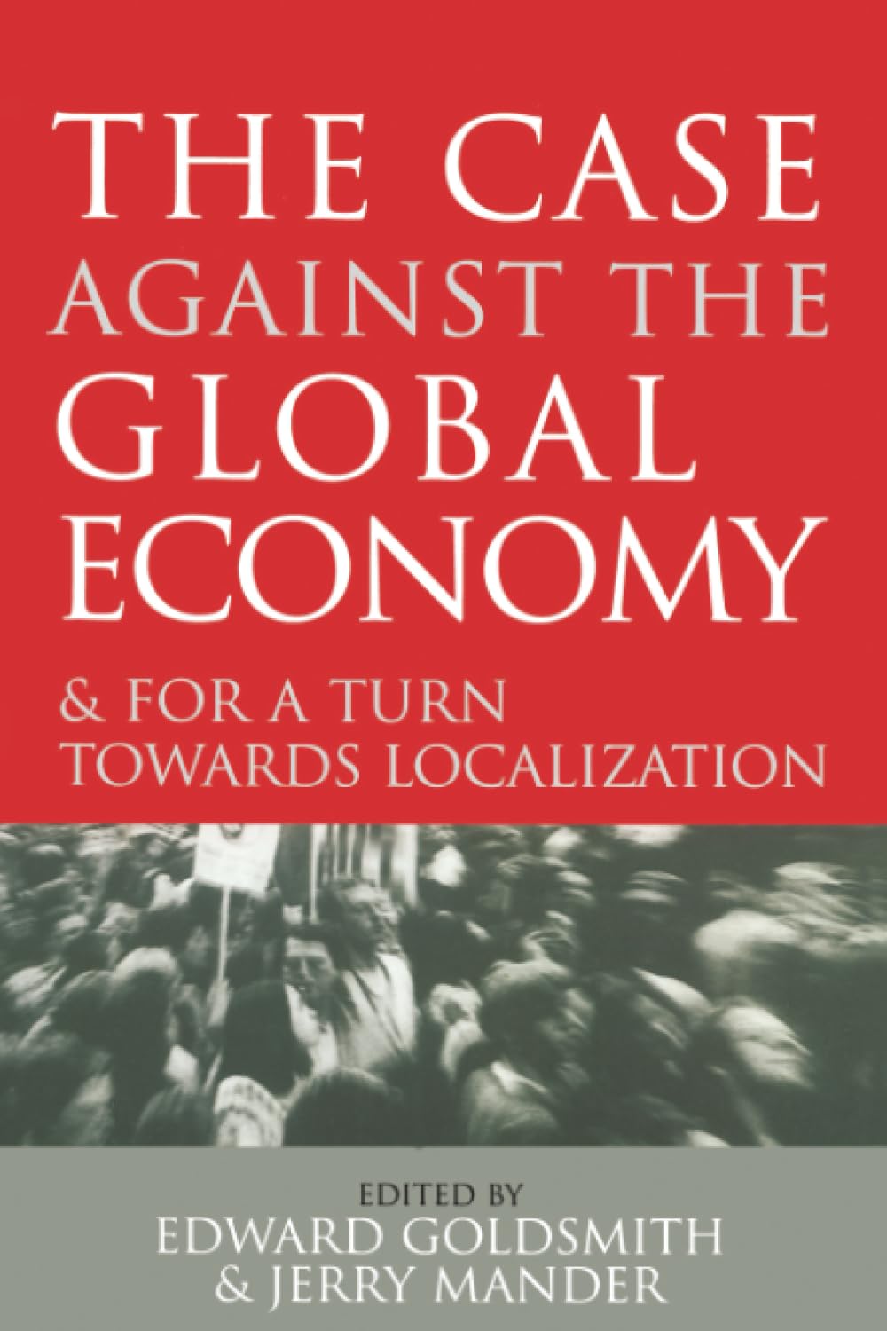 The Case Against the Global Economy: And for a Turn Towards Localization