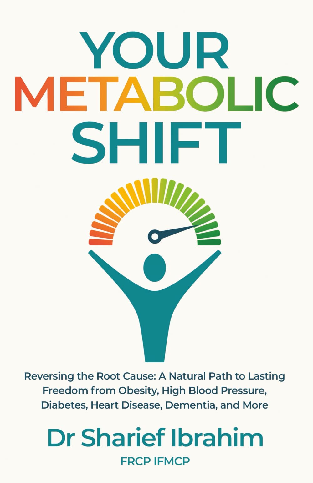 Your Metabolic Shift: The Natural Approach to Breaking Away from Obesity, High Blood Pressure, Diabetes, Heart Disease, Dementia, and Cancer.