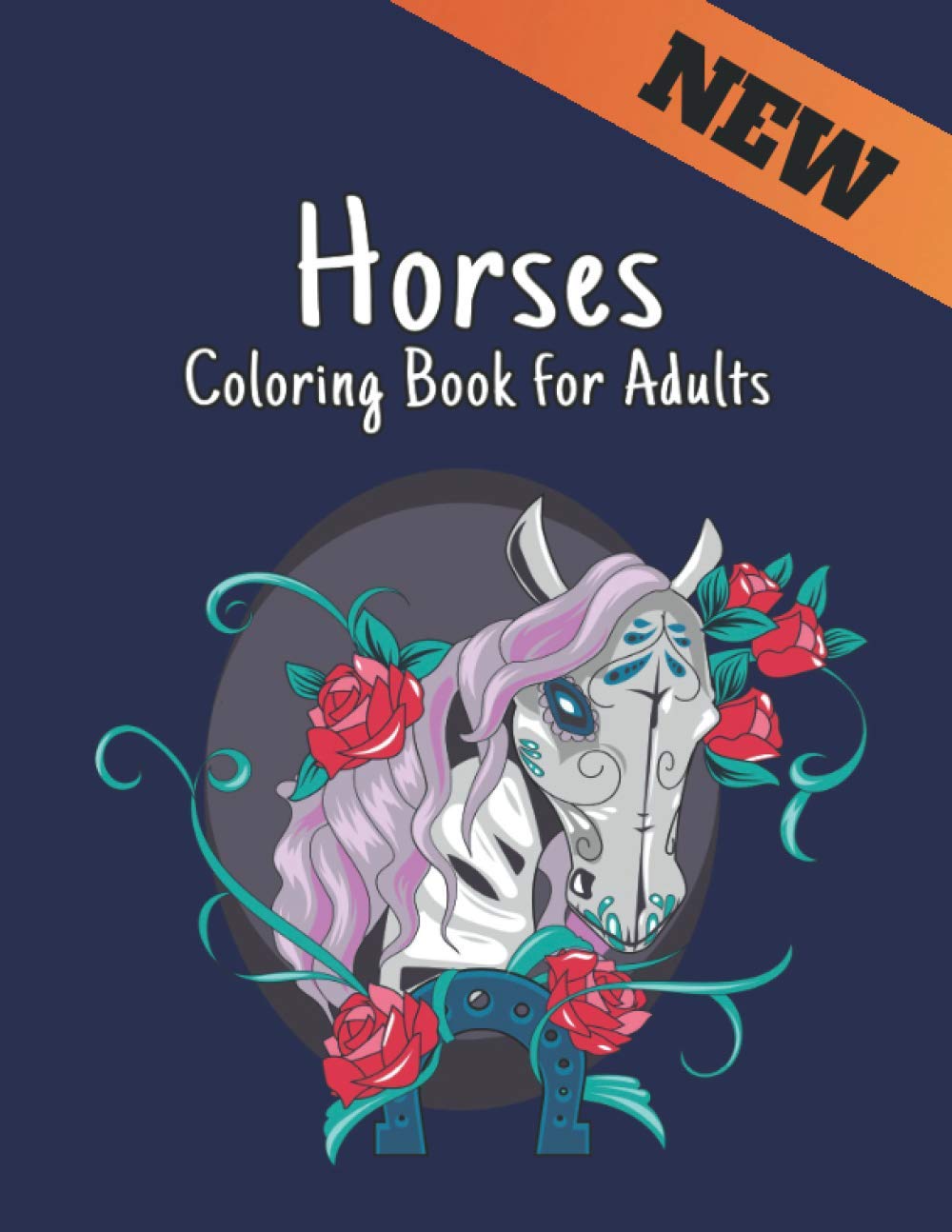 Coloring Book for Adults Horses: New Adult Coloring Book Stress Relieving Horses Gift for Horses Lovers Relaxing One Sided 50 Horses Designs to Color ... and Women Coloring Book for Adults Relaxation