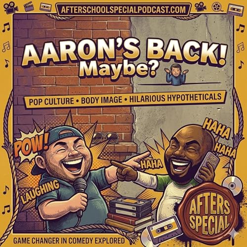 Aaron's Back! Maybe?🤷&zwj;♂️ - Exploring Pop Culture, Body Image, and Hilarious Hypotheticals