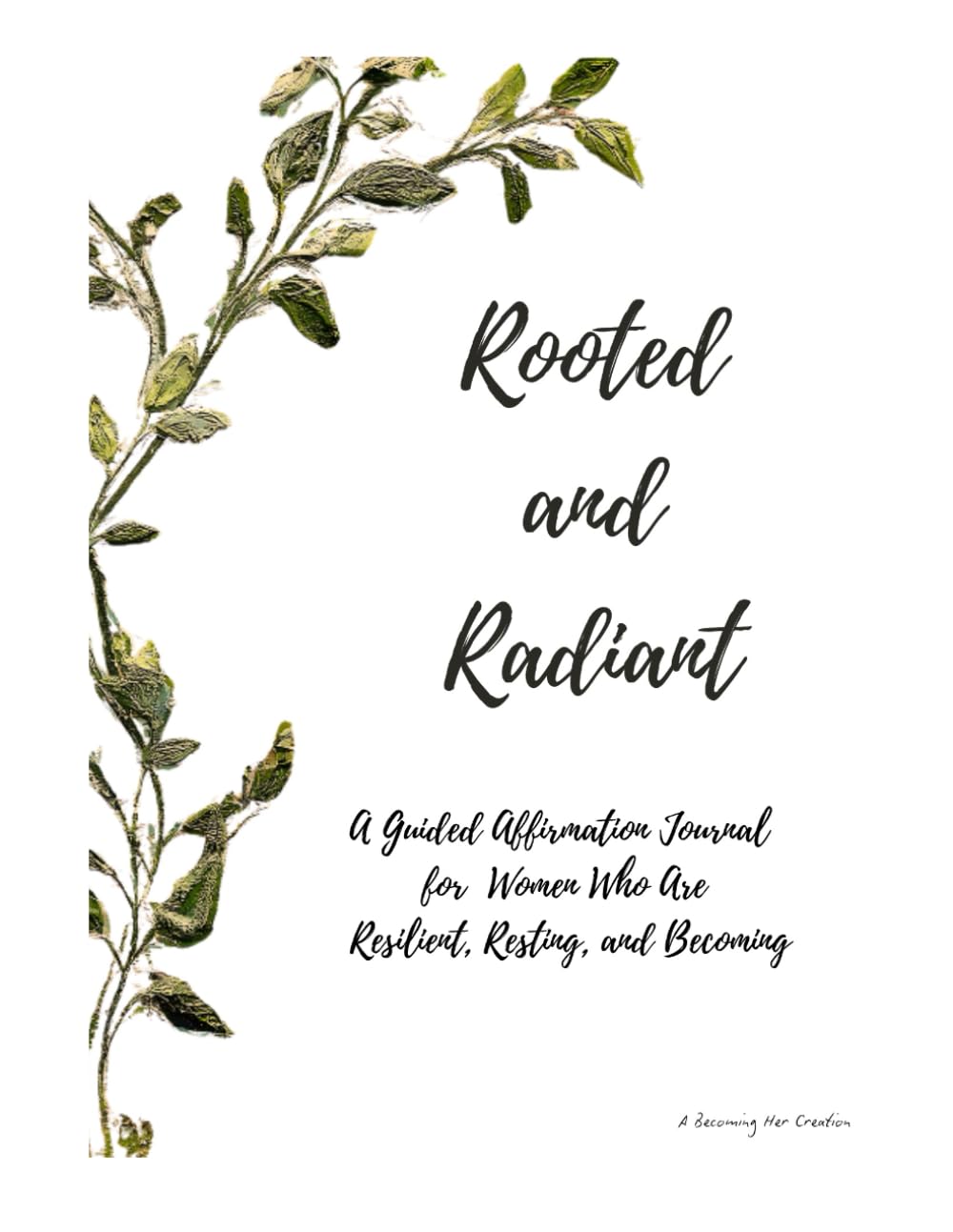 Rooted and Radiant: An Affirmation reflection and Journal for Women Who Are Resilient, Resting, and Becoming
