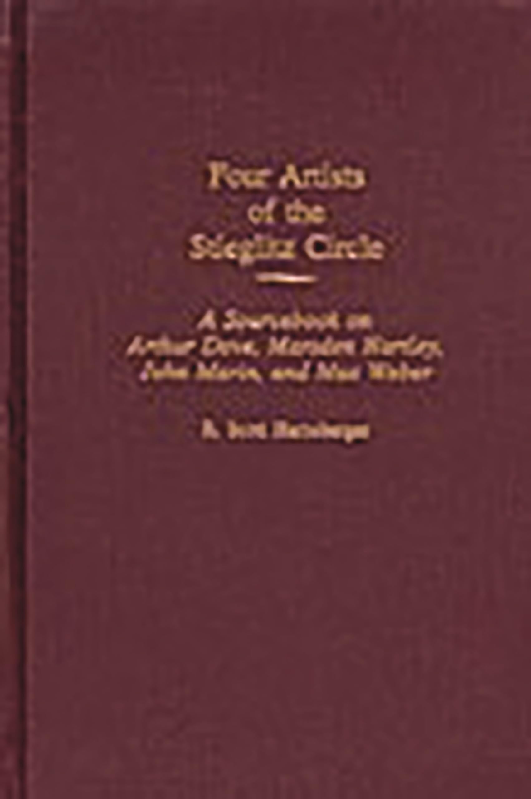Four Artists of the Stieglitz Circle: A Sourcebook on Arthur Dove, Marsden Hartley, John Marin, and Max Weber: 26 (Art Reference Collection)