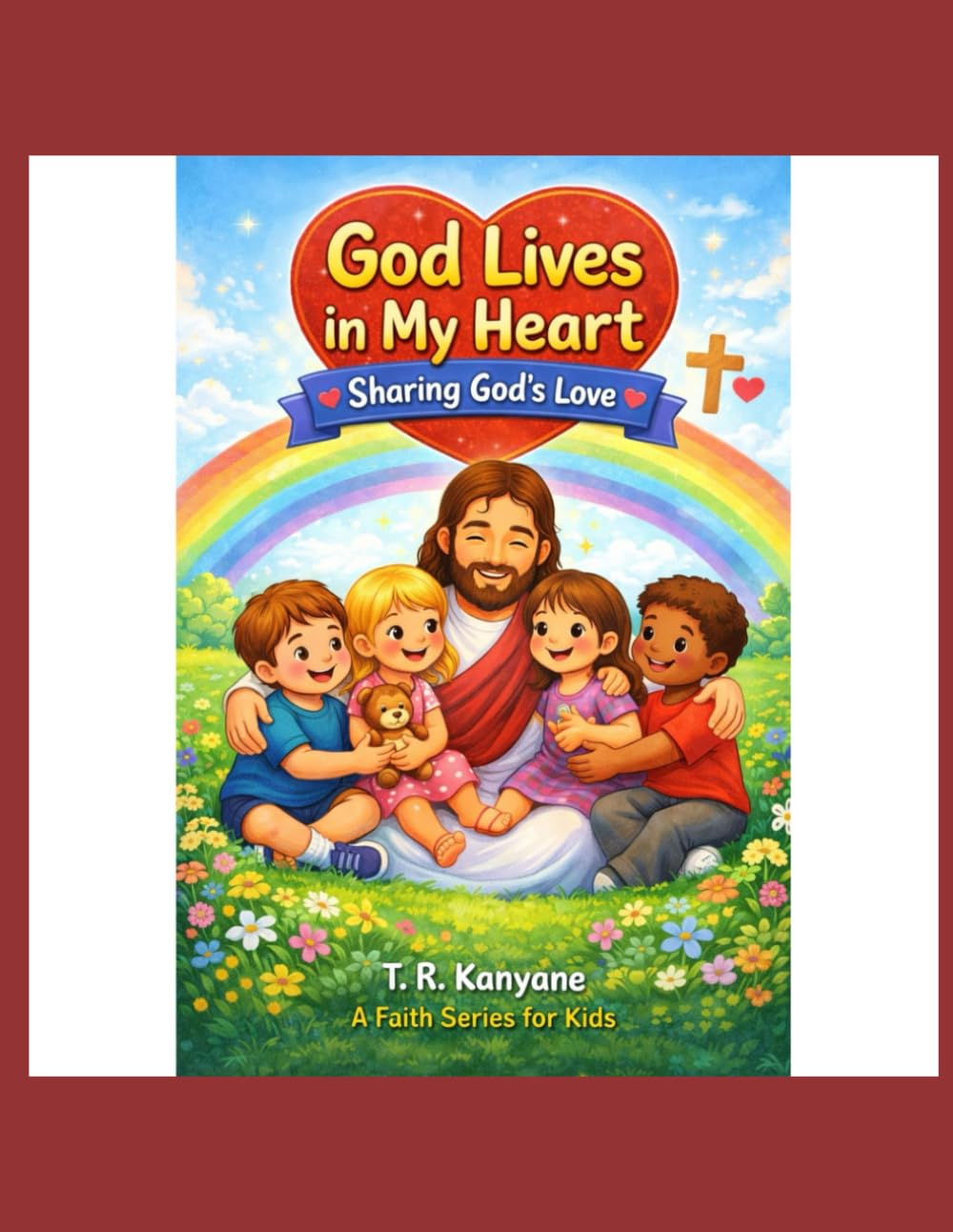 God Lives in My Heart: Sharing God's Love (God Lives in My Heart – A Faith Series for Kids)