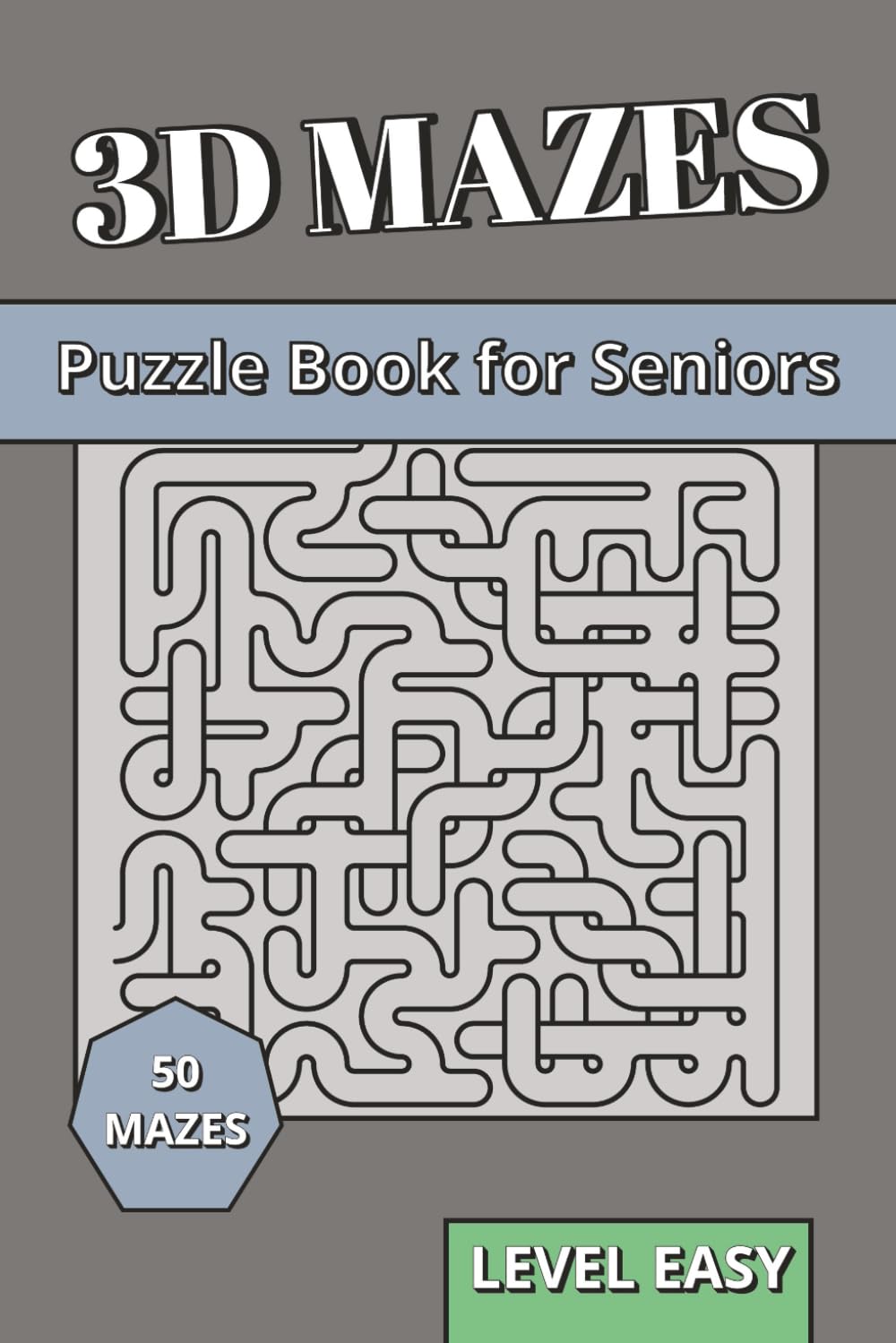 3D Maze Book for Seniors Level Easy: 3D Puzzles for Seniors | Gentle Spatial Reasoning, Brain Health & Clear Logic Labyrinths with Large Print (3D Mazes Collection)