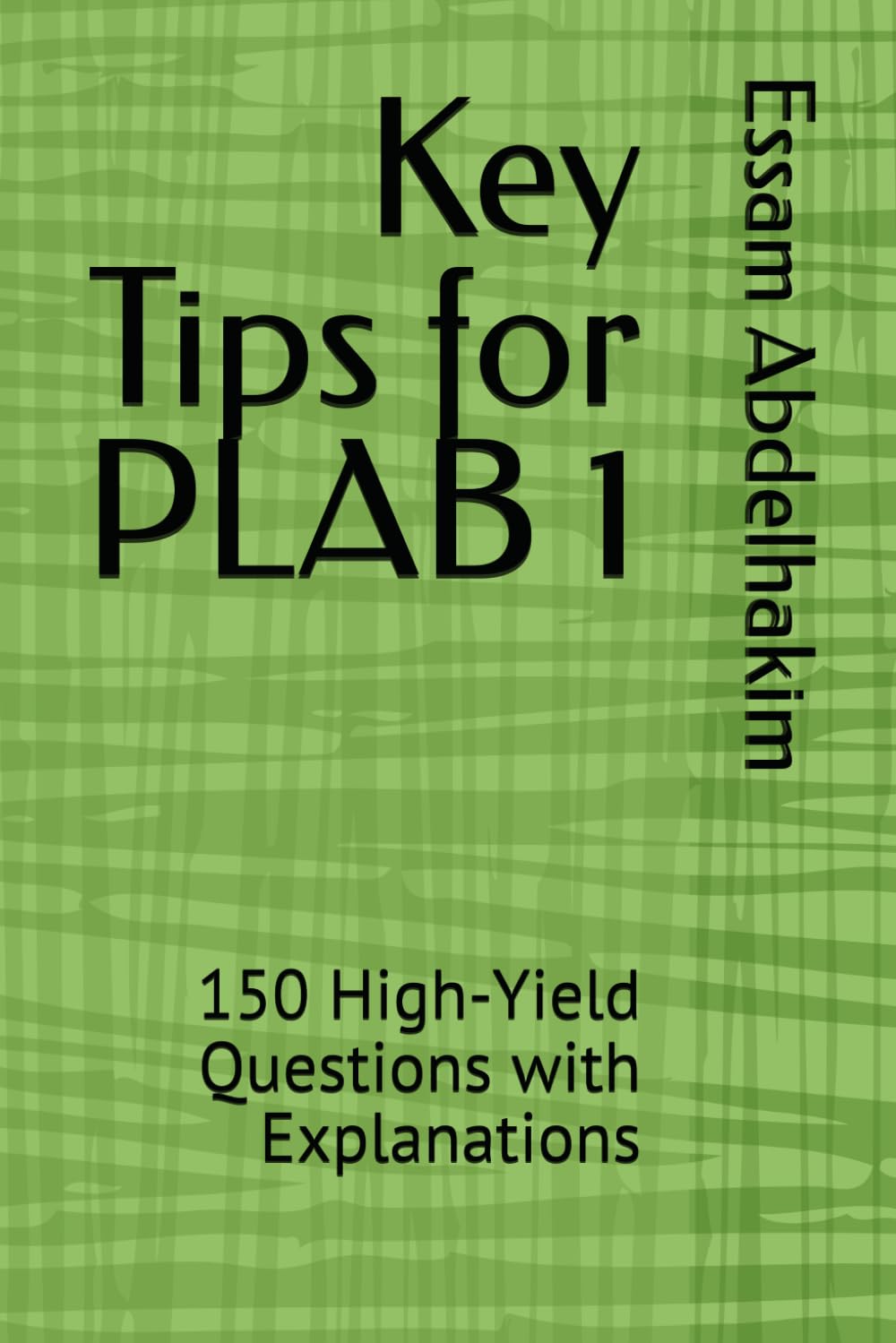 Key Tips for PLAB 1: 150 High-Yield Questions with Explanations (Medical Exams)