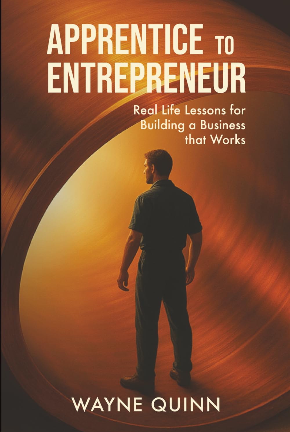 Apprentice to Entrepreneur: Real Life Lesson For Building a Business That Works