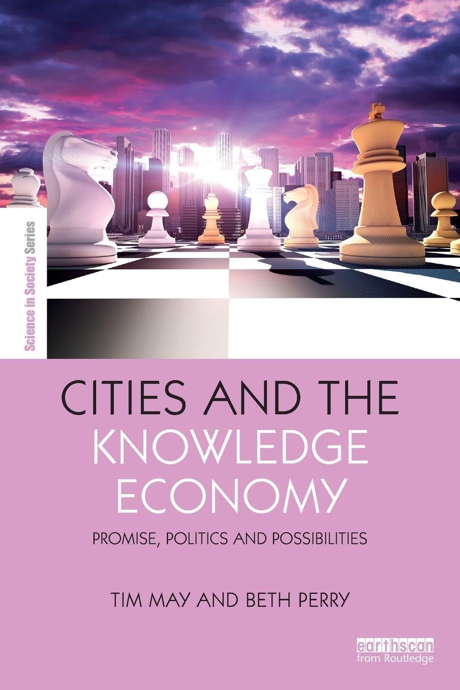Cities and the Knowledge Economy: Promise, Politics and Possibilities (The Earthscan Science in Society Series)