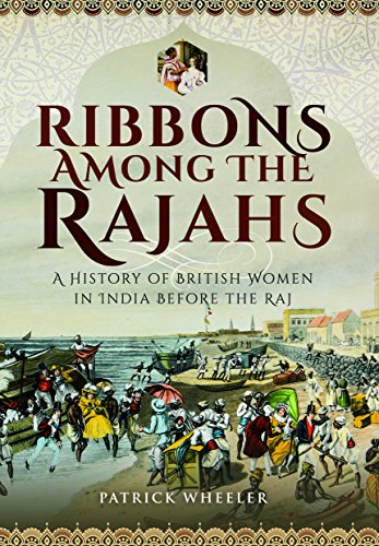 Ribbons Among The Rajahs: A History Of Women In India Before The Raj
