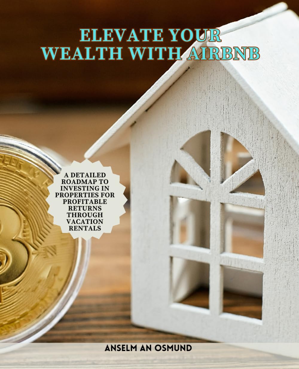 Elevate Your Wealth with Airbnb: A Detailed Roadmap to Investing in Properties for Profitable Returns through Vacation Rentals