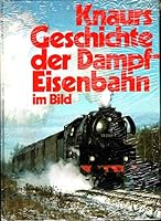 Knaurs Geschichte der Dampfeisenbahn im Bild. 3426260700 Book Cover
