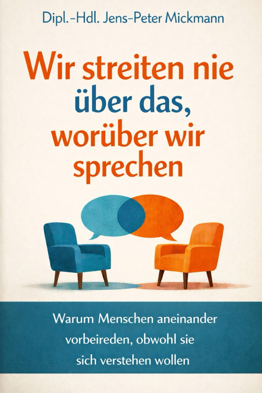 Wir streiten nie über das, worüber wir sprechen: Warum Menschen aneinander vorbeireden, obwohl sie sich verstehen wollen