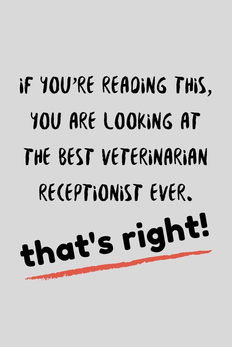 If You're Reading This, You Are Looking At The Best Veterinarian Receptionist Ever: Funny Vet Assistant Gift Idea For Amazing Hard Working Employee - 120 Pages (6" x 9") Hilarious Gag Present