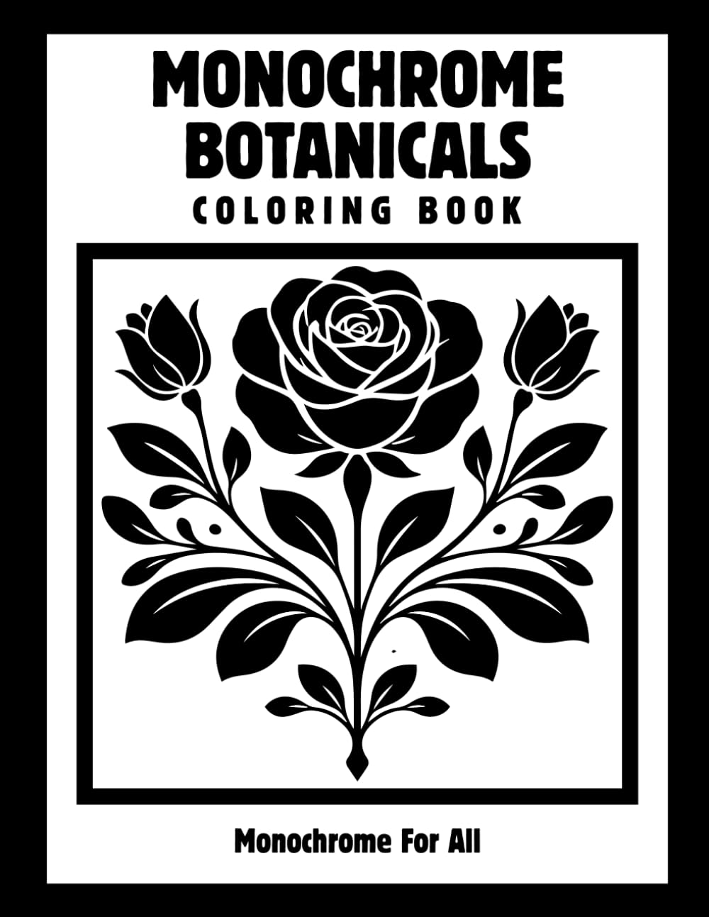 Monochrome Botanicals Coloring Book: One Color Botanical Flowers for Relaxation – Easy, Cozy, Stress-Relief Coloring Pages for Adults, Teens, and All Ages (Monochrome Escape)