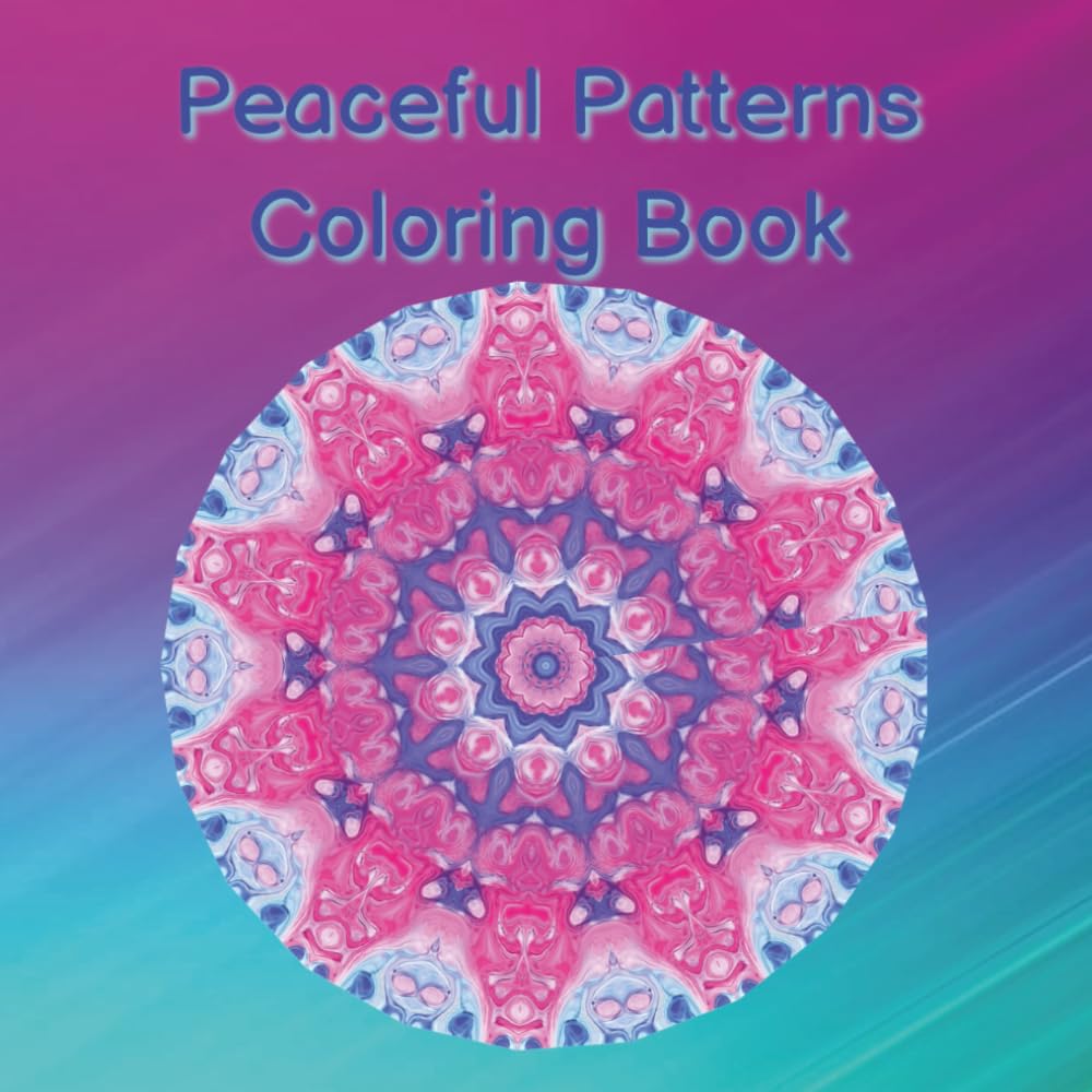 Peaceful Patterns: A 50-Page Coloring Book for Relaxation, Stress Relief & Mindful Creativity