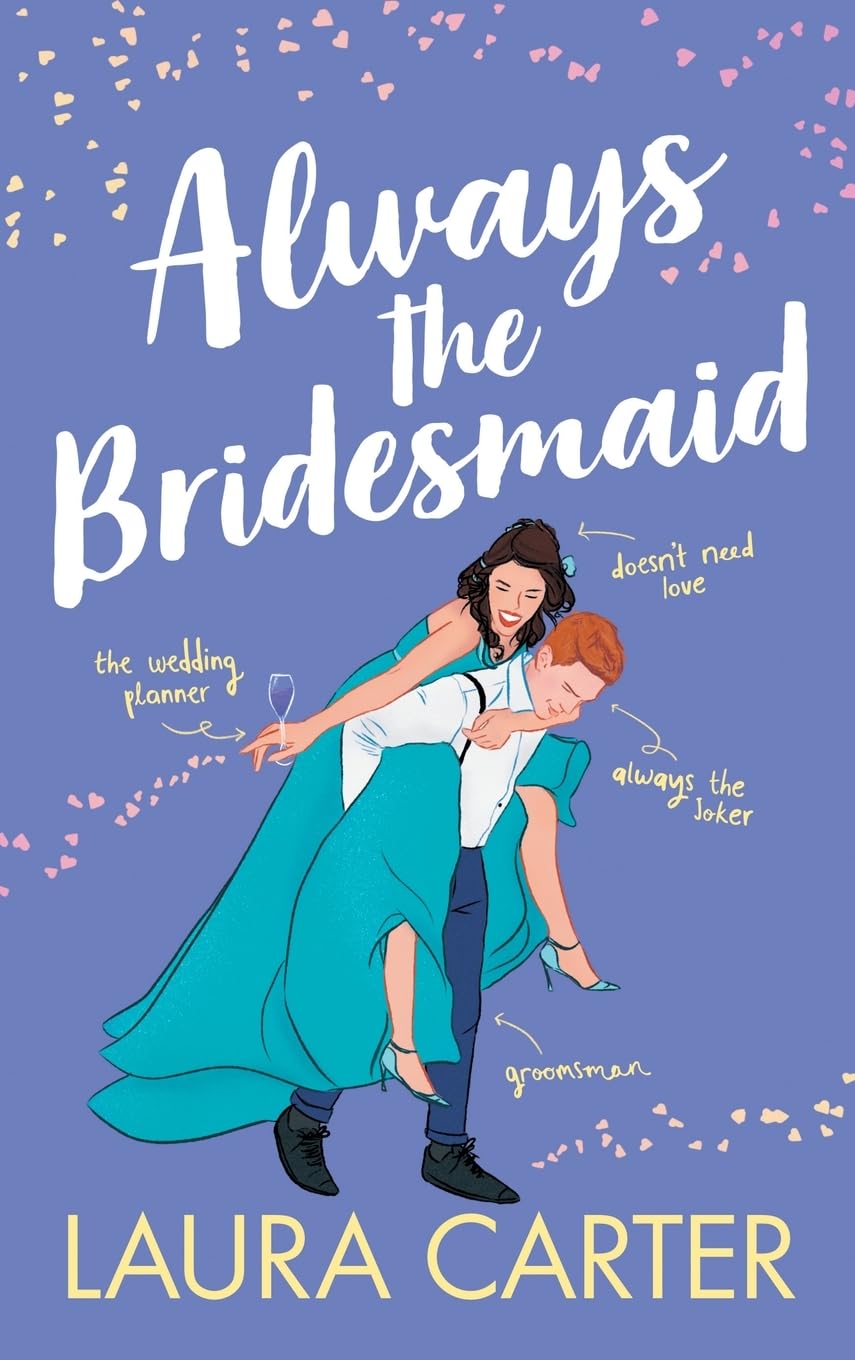 Always the Bridesmaid: The completely hilarious, opposites-attract romantic comedy from Laura Carter (Brits in Manhattan, 4)